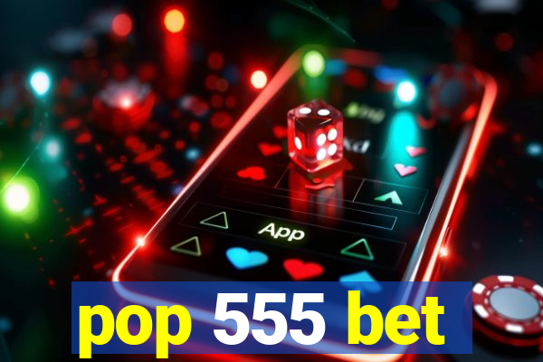 pop 555 bet